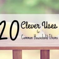 20 Clever Uses For Common Household Items